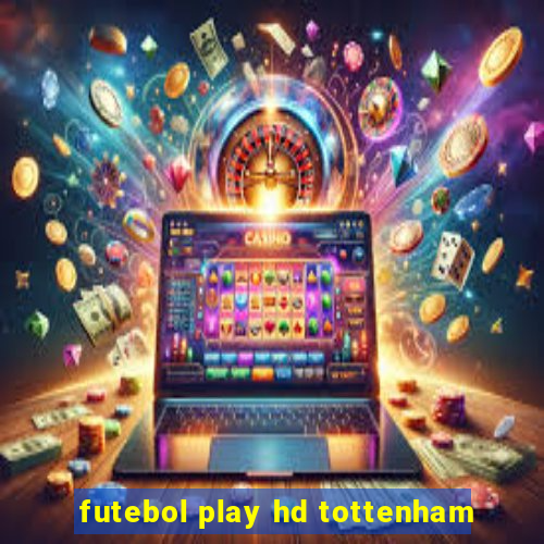 futebol play hd tottenham